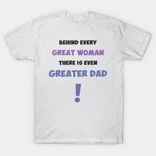 Behind every great woman there is even greater dad T-Shirt